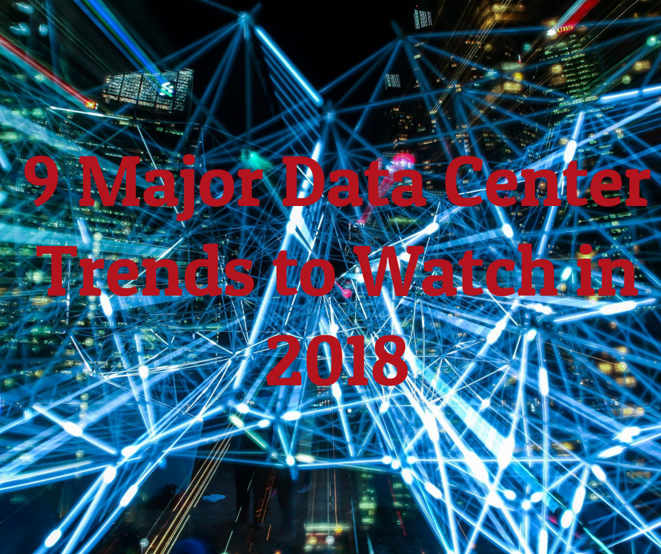 9 Major Data Center Trends to Watch in 2018