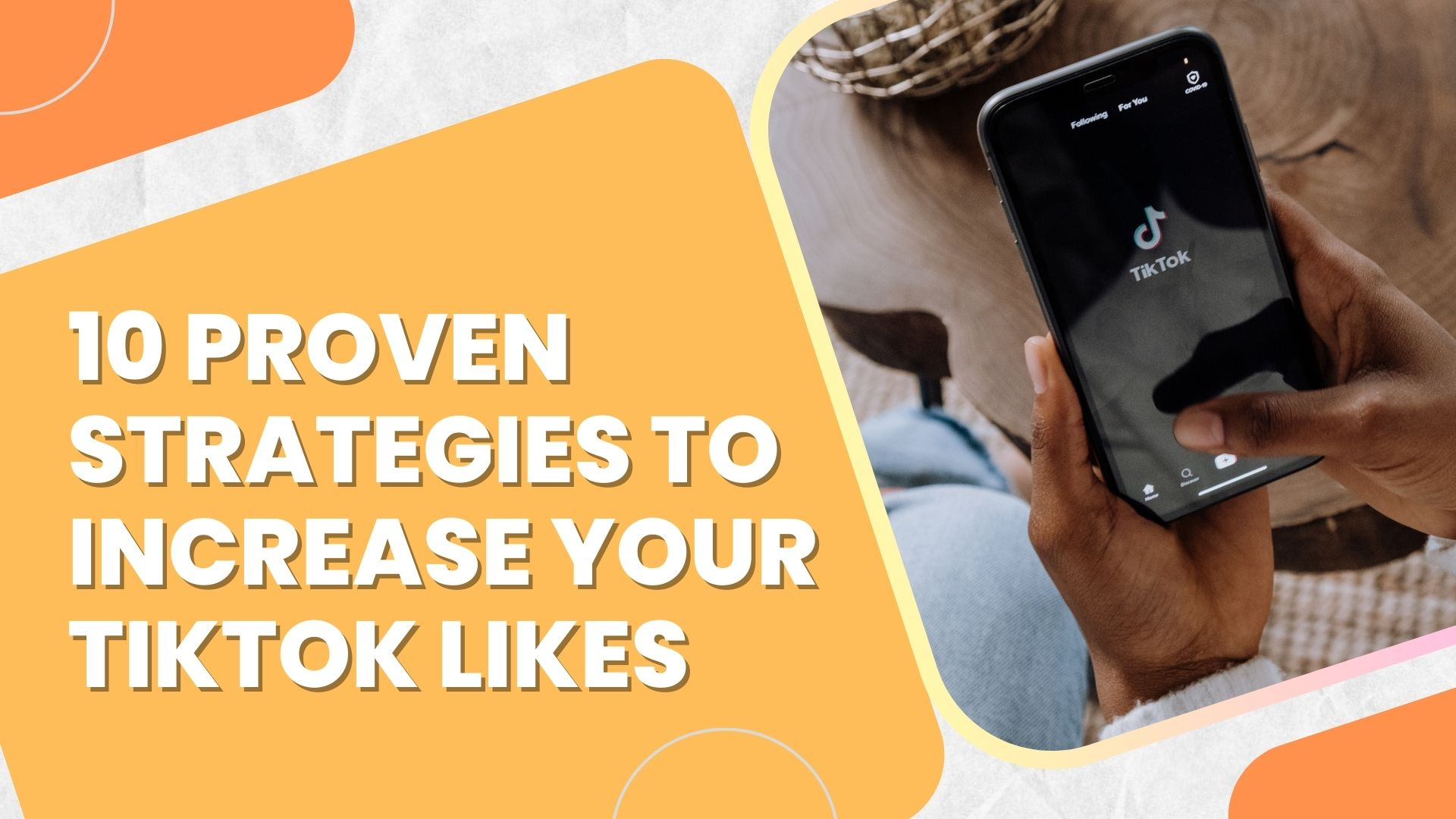 10 Proven Strategies to Increase Your TikTok Likes