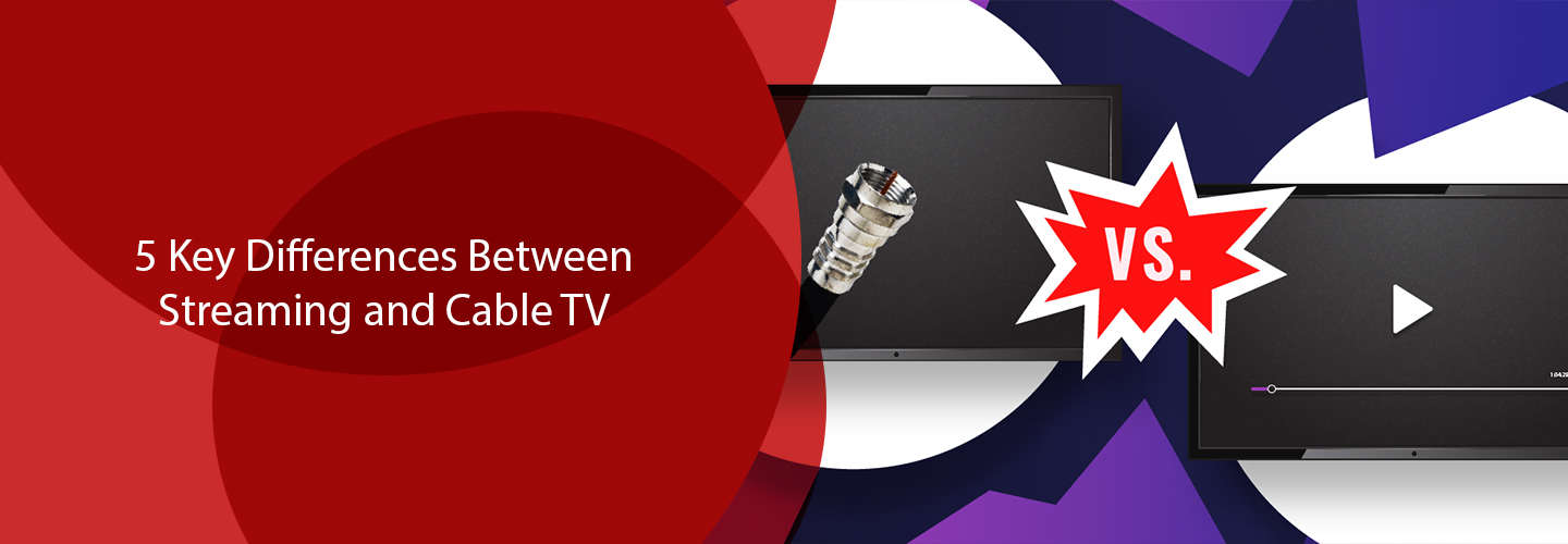 6 Key Differences between Streaming and Cable TV