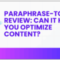 Paraphrase-Tool.io Review: Can It Help You Optimize Content?