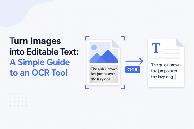 Turn Images into Editable Text: A Simple Guide to an OCR Tool