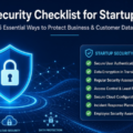 Cybersecurity Checklist: 15 Essential Ways Startups Can Protect Business and Customer Data in 2026