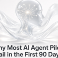 Why Most AI Agent Pilots Fail in the First 90 Days